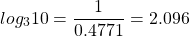 \[log _{3} 10=\frac{1}{0.4771}=2.096\]