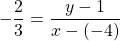 \[-\frac{2}{3}=\frac{y-1}{x-(-4)}\]
