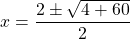 \[x=\frac{2 \pm \sqrt{4+60}}{2}\]
