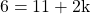 \[6=11+2 \mathrm{k}\]