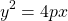 \[y^{2}=4 p x\]