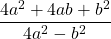 \[\frac{4 a^{2}+4 a b+b^{2}}{4 a^{2}-b^{2}}\]