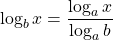 \[\log _{b} x=\frac{\log _{a} x}{\log _{a} b}\]