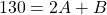 \[130=2 A+B\]