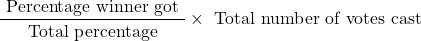\[\frac{\text { Percentage winner got }}{\text { Total percentage }} \times \text { Total number of votes cast }\]
