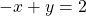 \[-x+y=2\]