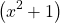 \[\left(x^{2}+1\right)\]