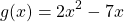 \[g(x)=2 x^{2}-7 x\]