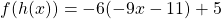 \[f(h(x))=-6(-9 x-11)+5\]