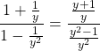 \[\frac{1+\frac{1}{y}}{1-\frac{1}{y^{2}}}=\frac{\frac{y+1}{y}}{\frac{y^{2}-1}{y^{2}}}\]