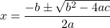 \[x=\frac{-b \pm \sqrt{b^{2}-4 a c}}{2 a}\]