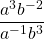 \[\frac{a^{3} b^{-2}}{a^{-1} b^{3}}\]