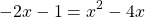 \[-2 x-1=x^{2}-4 x\]