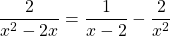 \[\frac{2}{x^{2}-2 x}=\frac{1}{x-2}-\frac{2}{x^{2}}\]