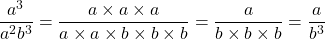 \[\frac{a^{3}}{a^{2} b^{3}}=\frac{a \times a \times a}{a \times a \times b \times b \times b}=\frac{a}{b \times b \times b}=\frac{a}{b^{3}}\]