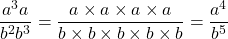 \[\frac{a^{3} a}{b^{2} b^{3}}=\frac{a \times a \times a \times a}{b \times b \times b \times b \times b}=\frac{a^{4}}{b^{5}}\]