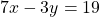\[7 x-3 y=19\]