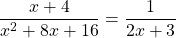 \[\frac{x+4}{x^{2}+8 x+16}=\frac{1}{2 x+3}\]