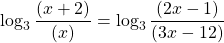 \[\log _{3} \frac{(x+2)}{(x)}=\log _{3} \frac{(2 x-1)}{(3 x-12)}\]