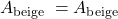 A_{\text {beige }}=A_{\text {beige }}
