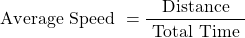 \[\text { Average Speed }=\frac{\text { Distance }}{\text { Total Time }}\]