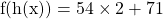 \[\mathrm{f}(\mathrm{h}(\mathrm{x}))=54 \times 2+71\]