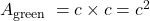 A_{\text {green }}=c \times c = c^2