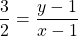 \[\frac{3}{2}=\frac{y-1}{x-1}\]