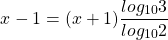 \[x-1=(x+1) \frac{log _{10} 3}{log _{10} 2}\]