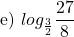 \[\text { e) } log _{\frac{3}{2}} \frac{27}{8}\]