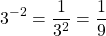 \[3^{-2}=\frac{1}{3^{2}}=\frac{1}{9}\]