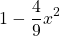 \[1-\frac{4}{9} x^{2}\]