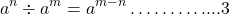 \[a^{n} \div a^{m}=a^{m-n} \ldots \ldots \ldots . . . .3\]