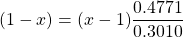 \[(1-x)=(x-1) \frac{0.4771}{0.3010}\]
