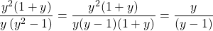 \[\frac{y^{2}(1+y)}{y\left(y^{2}-1\right)}=\frac{y^{2}(1+y)}{y(y-1)(1+y)}=\frac{y}{(y-1)}\]