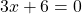 \[3 x+6=0\]