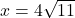 x=4\sqrt{11}