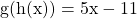 \[\mathrm{g}(\mathrm{h}(\mathrm{x}))=5 \mathrm{x}-11\]