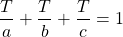 \[\frac{T}{a}+\frac{T}{b}+\frac{T}{c}=1\]