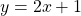 \[y=2 x+1\]