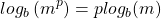 \[log _{b}\left(m^{p}\right)=p log _{b}(m)\]