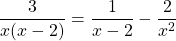 \[\frac{3}{x(x-2)}=\frac{1}{x-2}-\frac{2}{x^{2}}\]