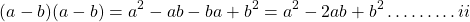 \[(a-b)(a-b)=a^{2}-a b-b a+b^{2}=a^{2}-2 a b+b^{2} \ldots \ldots \ldots i i\]