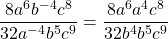 \[\frac{8 a^{6} b^{-4} c^{8}}{32 a^{-4} b^{5} c^{9}}=\frac{8 a^{6} a^{4} c^{8}}{32 b^{4} b^{5} c^{9}}\]