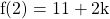 \[\mathrm{f}(2)=11+2 \mathrm{k}\]