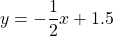 \[y=-\frac{1}{2} x+1.5\]