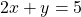 \[2 x+y=5\]