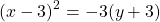 \[(x-3)^{2}=-3(y+3)\]