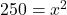 250=x^2