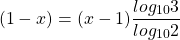 \[(1-x)=(x-1) \frac{log _{10} 3}{log _{10} 2}\]